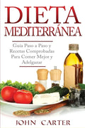 Dieta Mediterránea: Guía Paso a Paso y Recetas Comprobadas Para Comer Mejor y Adelgazar (Libro en Español/Mediterranean Diet Book Spanish Version) - Paperback