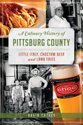 A Culinary History of Pittsburg County: Little Italy, Choctaw Beer and Lamb Fries - Paperback