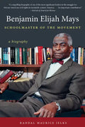 Benjamin Elijah Mays, Schoolmaster of the Movement: A Biography - Paperback