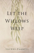Let the Willows Weep - Paperback
