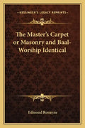 The Master's Carpet or Masonry and Baal-Worship Identical - Paperback