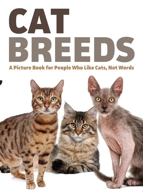 Cat Breeds: A Picture Book for People Who Like Cats, Not Words - Hardcover