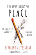 The Frontlines of Peace: An Insider's Guide to Changing the World - Hardcover