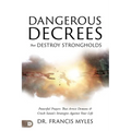 Dangerous Decrees that Destroy Strongholds: Powerful Prayers that Arrest Demons and Crush Satan's Strategies Against Your Life - Paperback