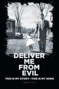 Deliver Me from Evil: This is My Story-This is My Song - Paperback