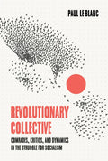 Revolutionary Collective: Comrades, Critics, and Dynamics in the Struggle for Socialism - Hardcover