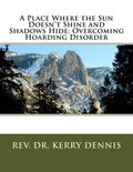 A Place Where the Sun Doesn't Shine and Shadows Hide: Overcoming Hoarding Disorder - Paperback