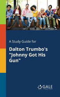 A Study Guide for Dalton Trumbo's "Johnny Got His Gun" - Paperback