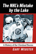 The Nhl's Mistake by the Lake: A History of the Cleveland Barons - Paperback