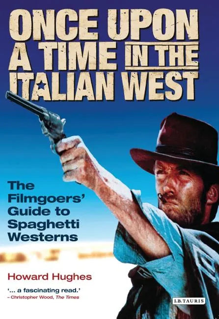 Once Upon A Time in the Italian West: The Filmgoers' Guide to Spaghetti Westerns - Paperback