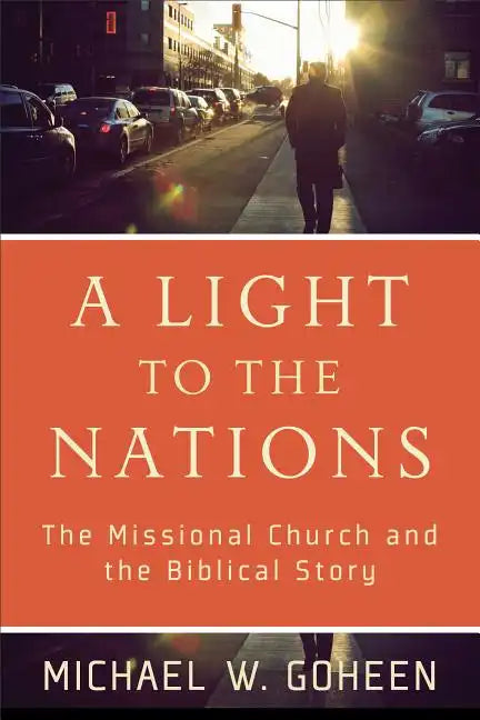 A Light to the Nations: The Missional Church and the Biblical Story - Paperback