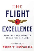 The Flight to Excellence: Soaring to New Heights in Business and Life - Hardcover