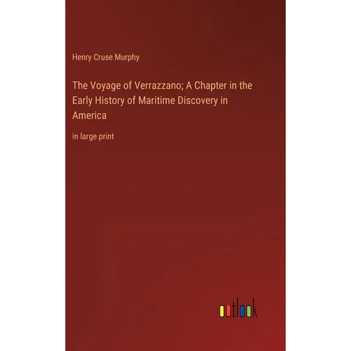 The Voyage of Verrazzano; A Chapter in the Early History of Maritime Discovery in America: in large print - Hardcover