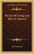 The Joy of Living and How to Attain It - Hardcover