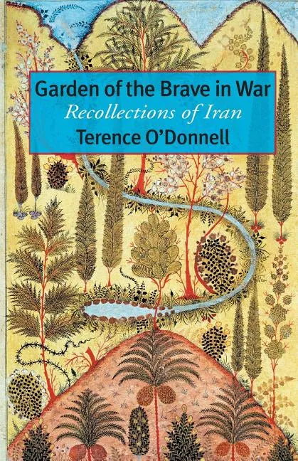 Garden of the Brave in War: Recollections of Iran - Paperback