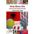 Only Bees Die: Peace Corps Eastern Europe - Paperback