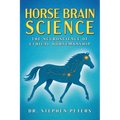 Horse Brain Science: The Neuroscience of Ethical Horsemanship - Paperback