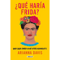 ¿Qué Haría Frida?: Una Guía Para Vivir Atrevidamente / What Would Frida Do?: A Guide to Living Boldly - Paperback