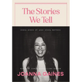 The Stories We Tell: Every Piece of Your Story Matters - Hardcover
