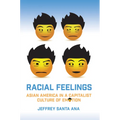 Racial Feelings: Asian America in a Capitalist Culture of Emotion - Paperback