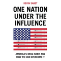 One Nation Under the Influence: America's Drug Habit and How We Can Overcome It - Hardcover