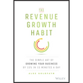 The Revenue Growth Habit: The Simple Art of Growing Your Business by 15% in 15 Minutes Per Day - Hardcover