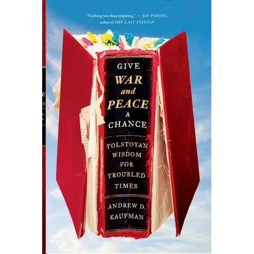 Give War and Peace a Chance: Tolstoyan Wisdom for Troubled Times - Paperback
