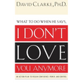 The What to Do When He Says, I Don't Love You Anymore: An Action Plan to Regain Confidence, Power and Control - Paperback