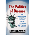 The Politics of Disease: An American History from Columbus to Covid - Paperback