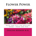 Flower Power: Over 1000 Uses for Healing, Home, Food and Fun - Paperback