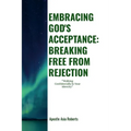 "Embracing God's Acceptance: BREAKING FREE FROM REJECTION" "Walking Confidently In Your Identity" - Paperback