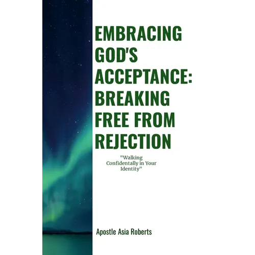 "Embracing God's Acceptance: BREAKING FREE FROM REJECTION" "Walking Confidently In Your Identity" - Paperback