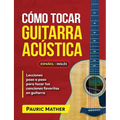 Cómo Tocar Guitarra Acústica: El Mejor Libro De Guitarra Acústica Para Principiantes - Paperback