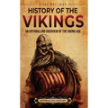 History of the Vikings: An Enthralling Overview of the Viking Age - Hardcover