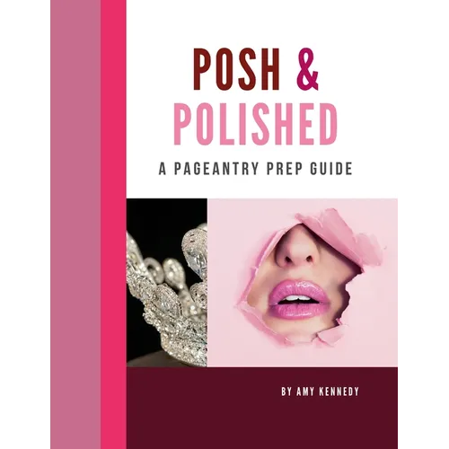 Posh & Polished: A Pageantry Prep Guide - Paperback