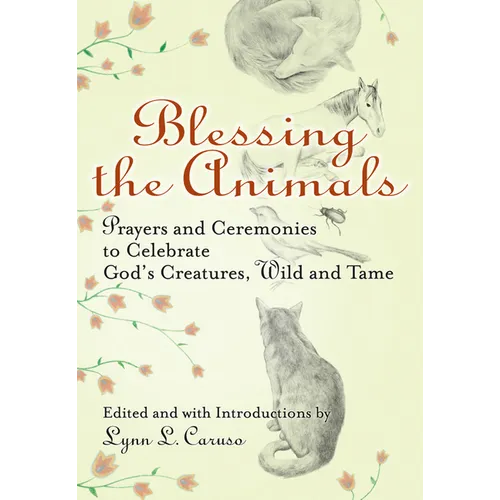 Blessing the Animals: Prayers and Ceremonies to Celebrate God's Creatures, Wild and Tame - Paperback