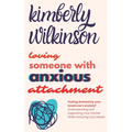 Loving Someone with Anxious Attachment: Feeling drained by your loved one's anxiety? Understanding and Supporting Your Partner While Honoring Your Nee - Paperback