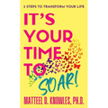 It's Your Time to Soar!: 5 Steps to Transform Your Life - Paperback