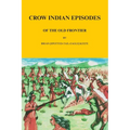 Crow Indian Episodes of the Old Frontier - Paperback