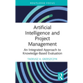 Artificial Intelligence and Project Management: An Integrated Approach to Knowledge-Based Evaluation - Hardcover
