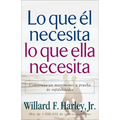 Lo Que Él Necesita, Lo Que Ella Necesita: Construya Un Matrimonio a Prueba de Infidelidades - Paperback