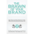 The Brawn of Your Brand - Hardcover