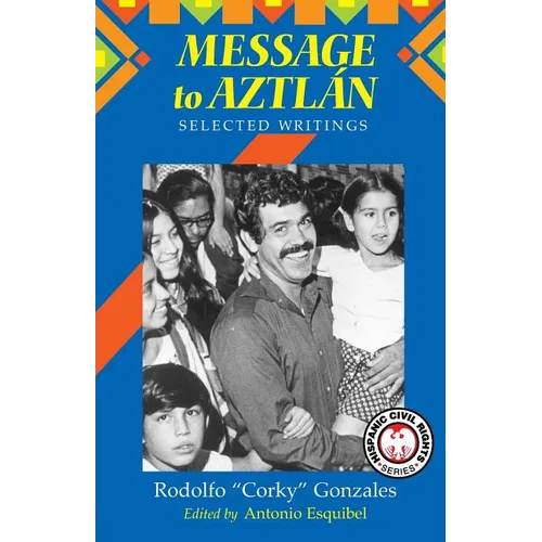 Message to Aztlan: Selected Writings of Rodolfo "Corky" Gonzales - Paperback