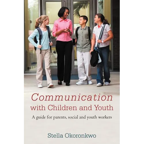 Communication with Children and Youth: A Guide for Parents, Social and Youth Workers - Paperback