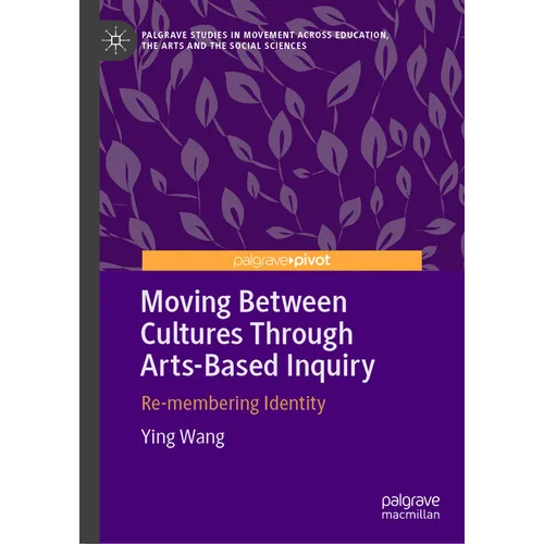 Moving Between Cultures Through Arts-Based Inquiry: Re-Membering Identity - Hardcover
