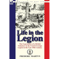 Life in the Legion: The Experiences of a British Volunteer in the French Foreign Legion in the Late 19th Century - Hardcover