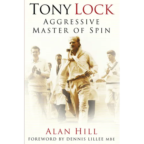 Tony Lock: Aggressive Master of Spin - Paperback