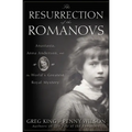 The Resurrection of the Romanovs: Anastasia, Anna Anderson, and the World's Greatest Royal Mystery - Hardcover