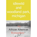 Idlewild and Woodland Park, Michigan an African American Remembers - Paperback