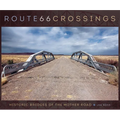 Route 66 Crossings: Historic Bridges of the Mother Road - Hardcover